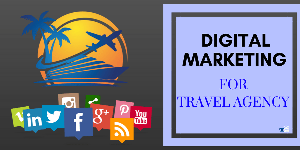 Why Travel Agencies Must Consider Digital Marketing?