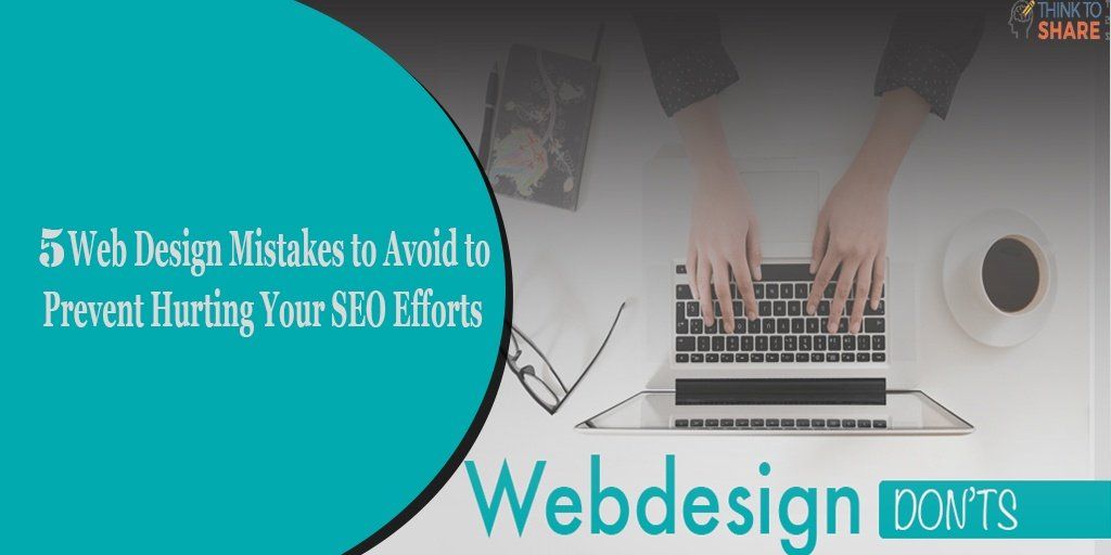 5 Web Design Mistakes to Avoid to Prevent Hurting Your SEO Efforts