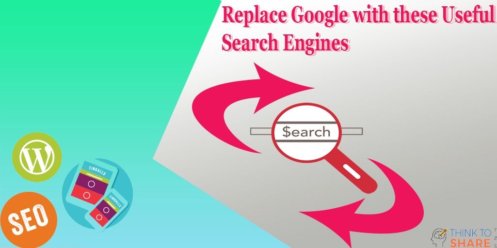 Replace Google with these Useful Search Engines