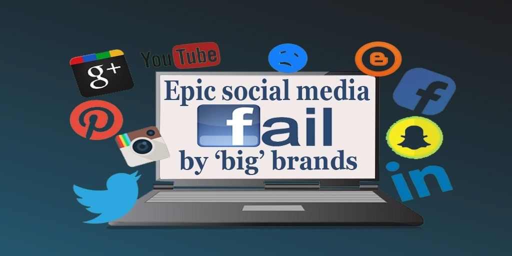 Epic Social Media Fails by ‘Big’ Brands – and Lessons They Left behind!