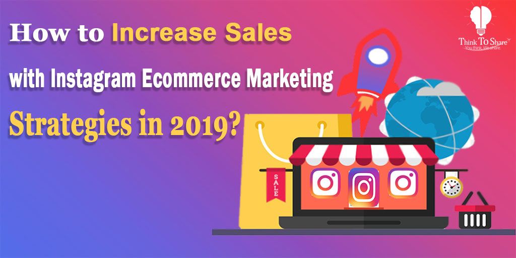 How to Increase Sales with Instagram Ecommerce Marketing Strategies in 2019?