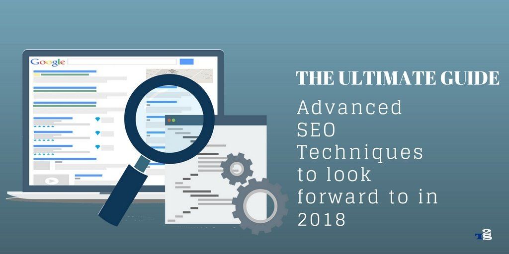 The Ultimate Guide: Advanced SEO Techniques to Look forward to in 2019