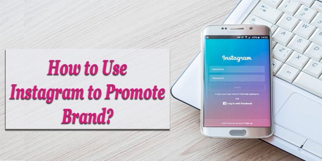 Why Should Entrepreneurs Be on Instagram to Market Their Brand Products?