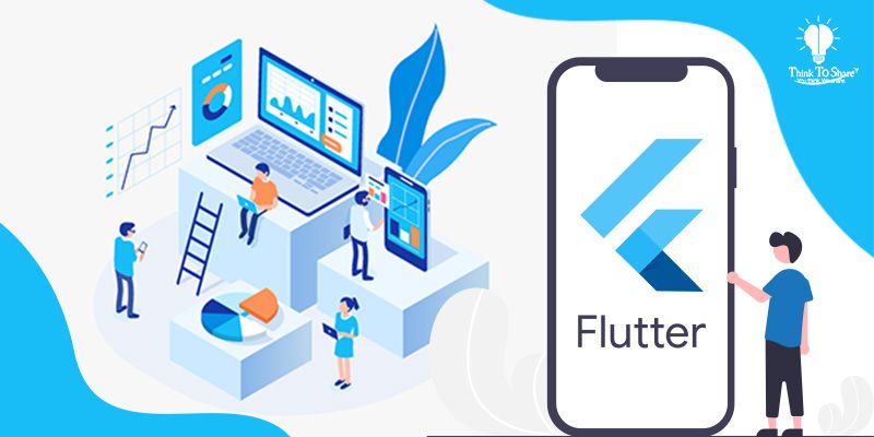 WHY FLUTTER HAS BECOME THE BEST CHOICE TO DEVELOP A STARTUP MOBILE APP? THINKTOSHARE EXPLAINS